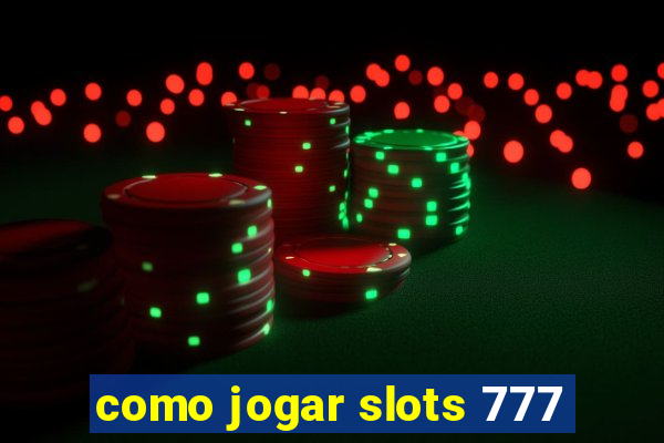 como jogar slots 777